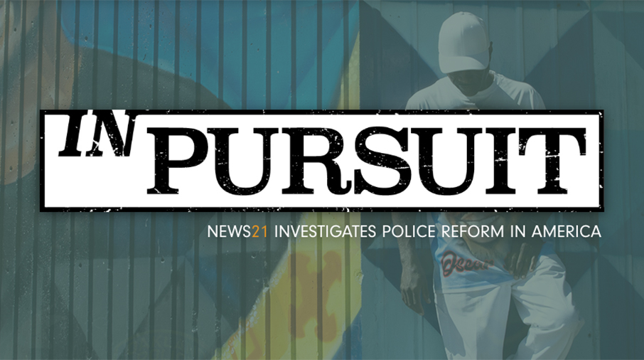 In Pursuit: For News21’s “In Pursuit” project, our journalists examined the status of police reform and accountability in America. The journalists looked not only at what’s changing and why, they also focused on exploring solutions-based approaches to police reform.